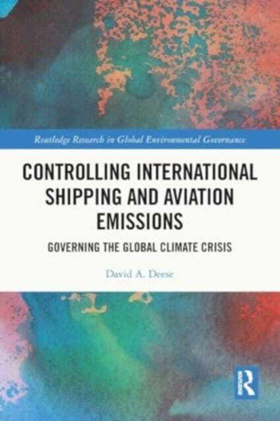 Controlling International Shipping and Aviation Emissions Governing the Global Climate Crisis