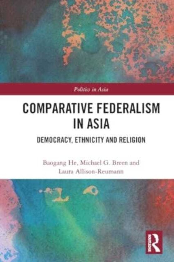 Comparative Federalism in Asia Democracy, Ethnicity and Religion