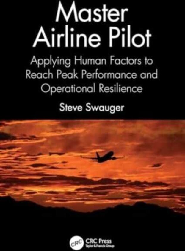 Master Airline Pilot Applying Human Factors to Reach Peak Performance and Operational Resilience
