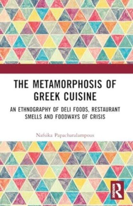 The Metamorphosis of Greek Cuisine An Ethnography of Deli Foods, Restaurant Smells and Foodways of Crisis