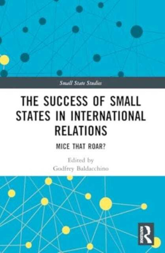 The Success of Small States in International Relations Mice that Roar?