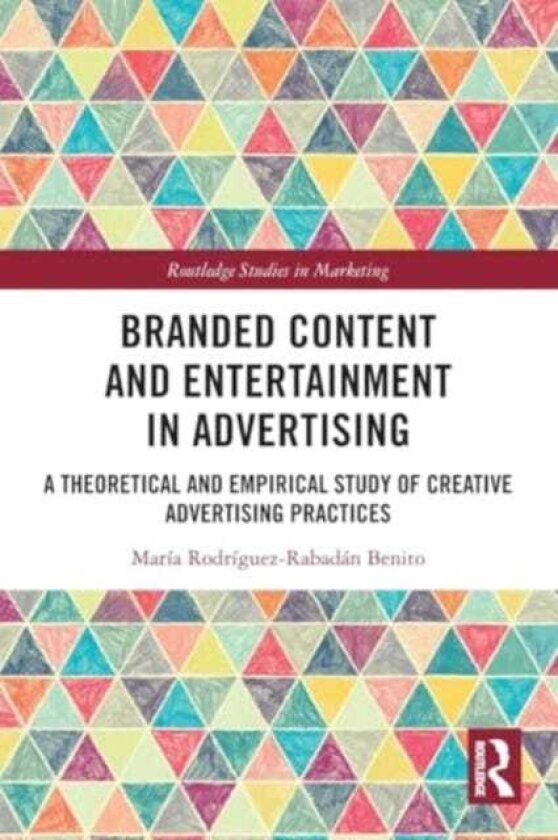 Branded Content and Entertainment in Advertising A Theoretical and Empirical Study of Creative Advertising Practices
