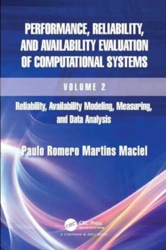 Performance, Reliability, and Availability Evaluation of Computational Systems, Volume 2 Reliability, Availability Modeling, Measuring, and Data Analysis