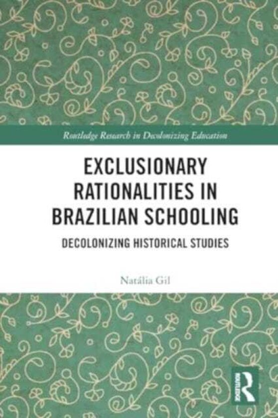 Exclusionary Rationalities in Brazilian Schooling Decolonizing Historical Studies