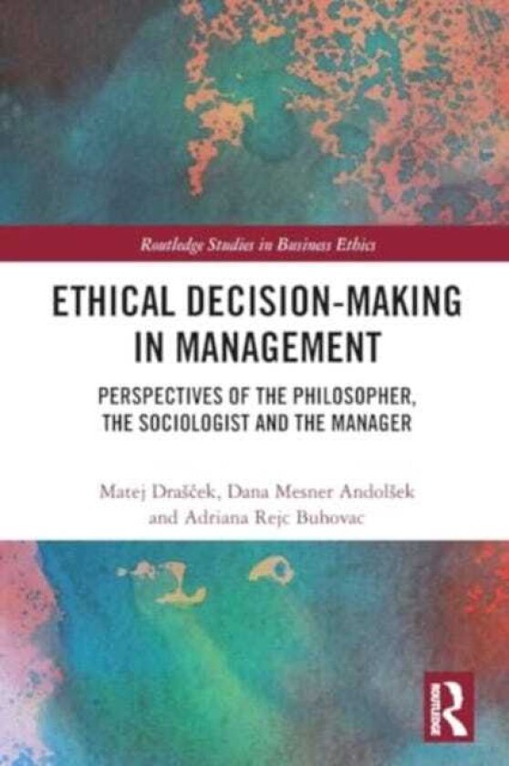 Ethical DecisionMaking in Management Perspectives of the Philosopher, the Sociologist and the Manager