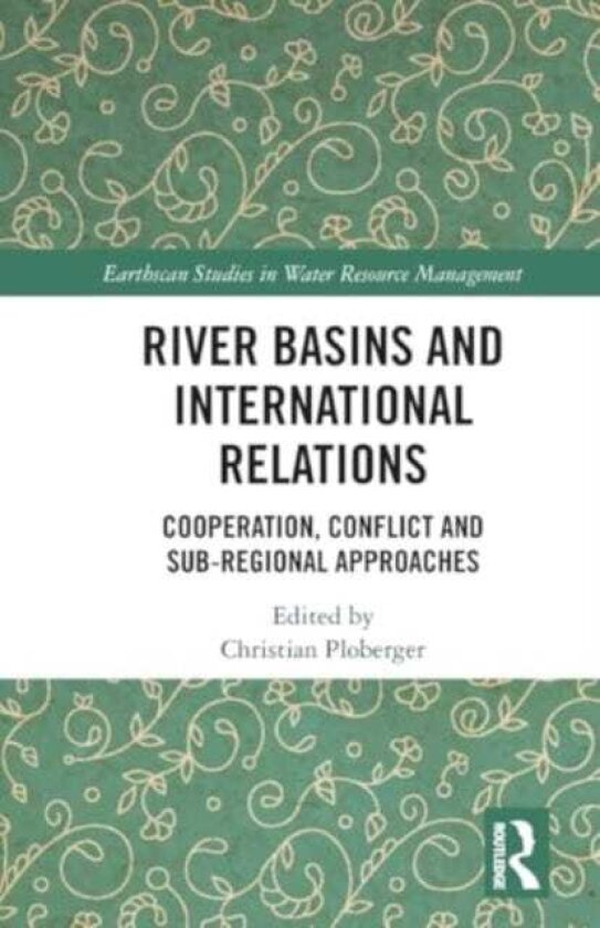 River Basins and International Relations Cooperation, Conflict and SubRegional Approaches