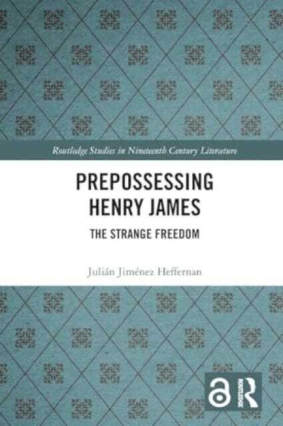 Prepossessing Henry James The Strange Freedom