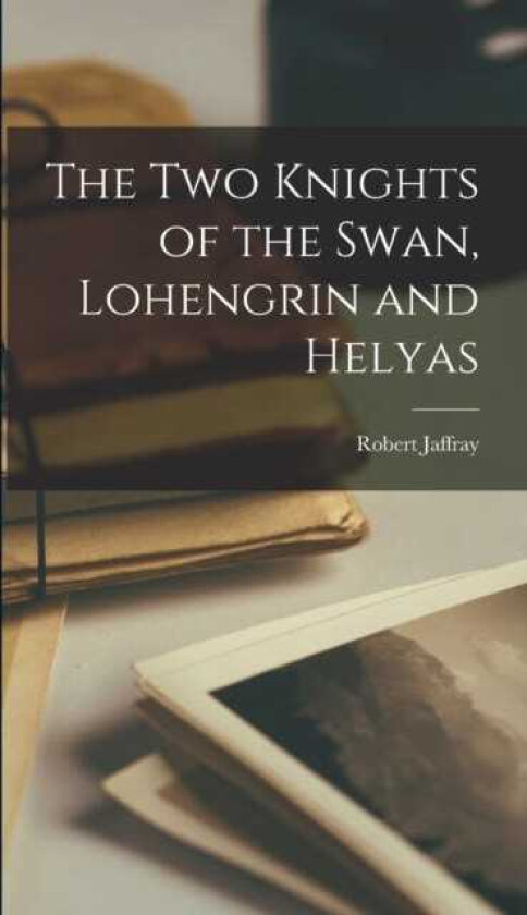 The Two Knights of the Swan, Lohengrin and Helyas
