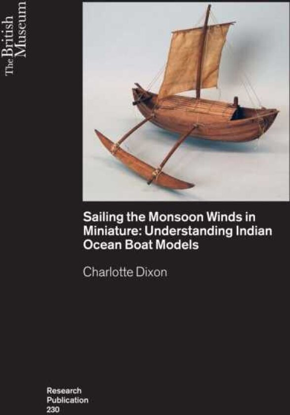 Sailing the Monsoon Winds in Miniature Understanding Indian Ocean Boat Models