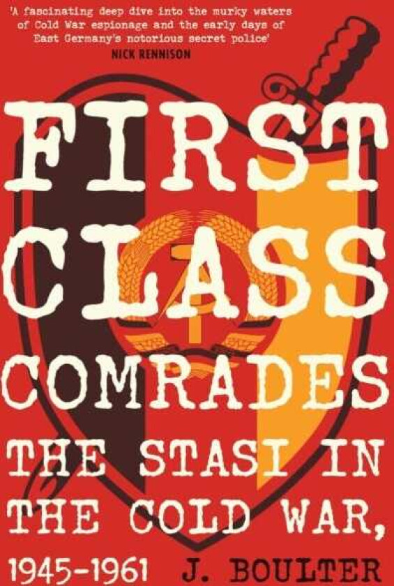 First Class Comrades  The Stasi in the Cold War, 19451961