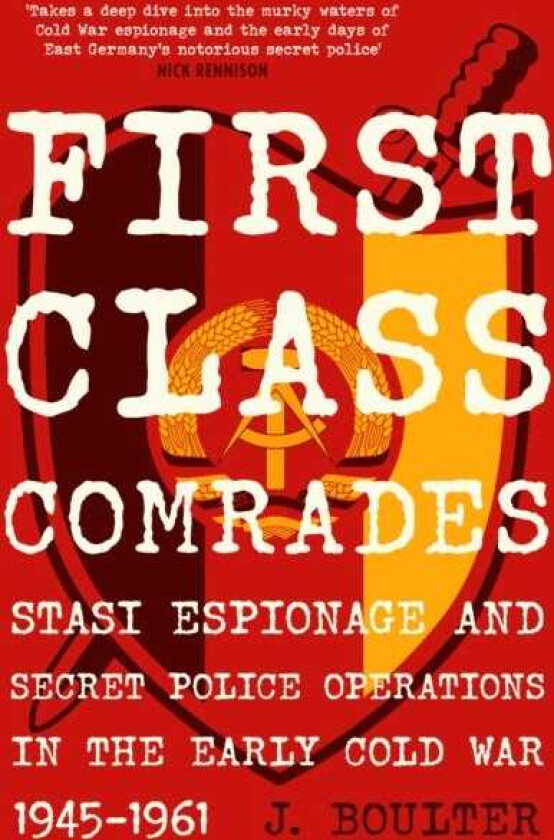 First Class Comrades  The Stasi in the Cold War, 19451961