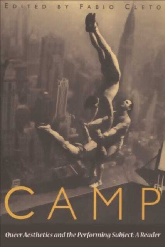 Camp  Queer Aesthetics and the Performing Subject  A Reader