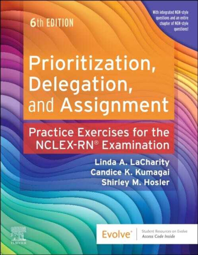 Prioritization, Delegation, and Assignment Practice Exercises for the NCLEX Examination