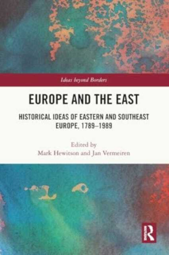 Europe and the East Historical Ideas of Eastern and Southeast Europe, 17891989