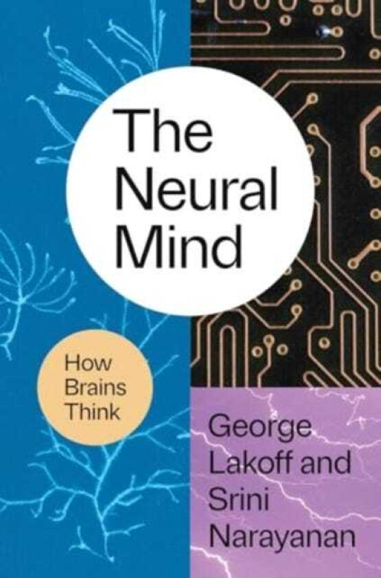 The Neural Mind How Brains Think