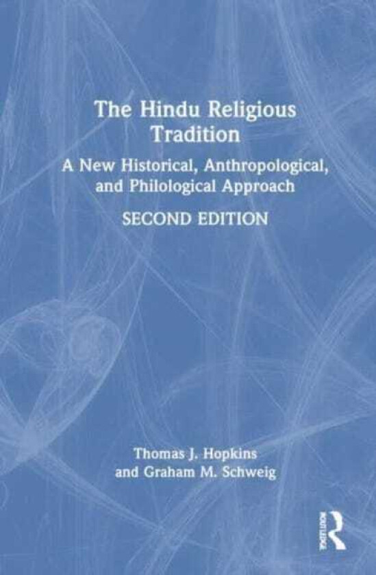 The Hindu Religious Tradition A New Historical, Anthropological, and Philological Approach