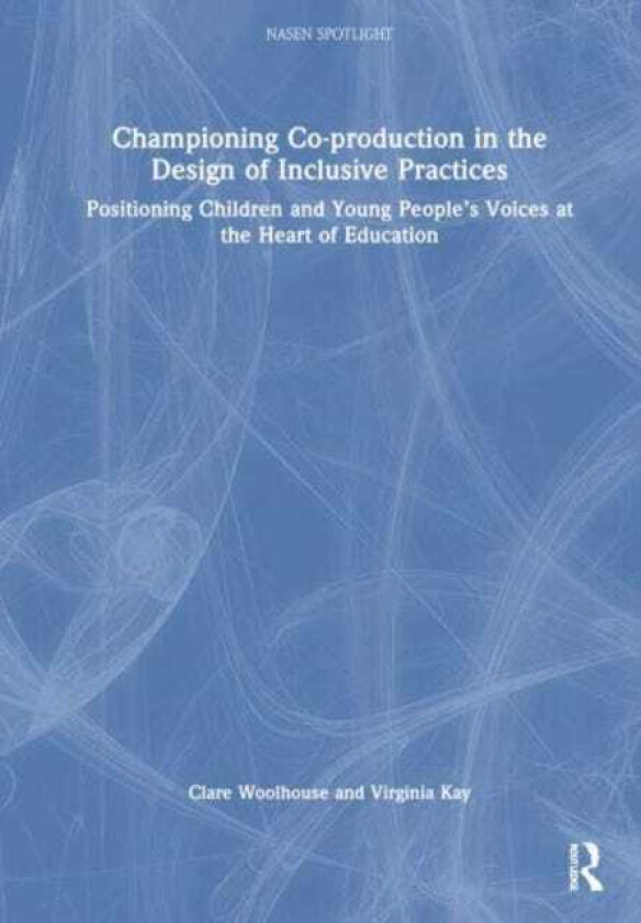 Championing Coproduction in the Design of Inclusive Practices Positioning Children and Young People’s Voices at the Heart of Education