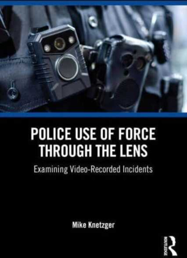 Police Use of Force Through the Lens Examining VideoRecorded Incidents