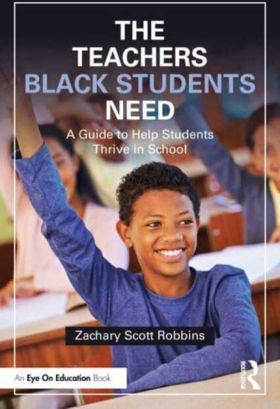 The Teachers Black Students Need A Guide to Help Students Thrive in School