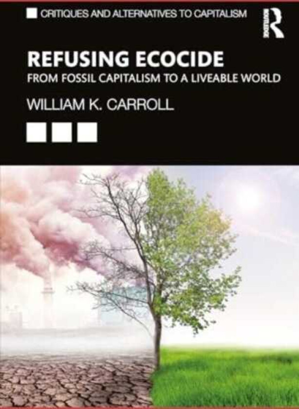 Refusing Ecocide From Fossil Capitalism to a Liveable World