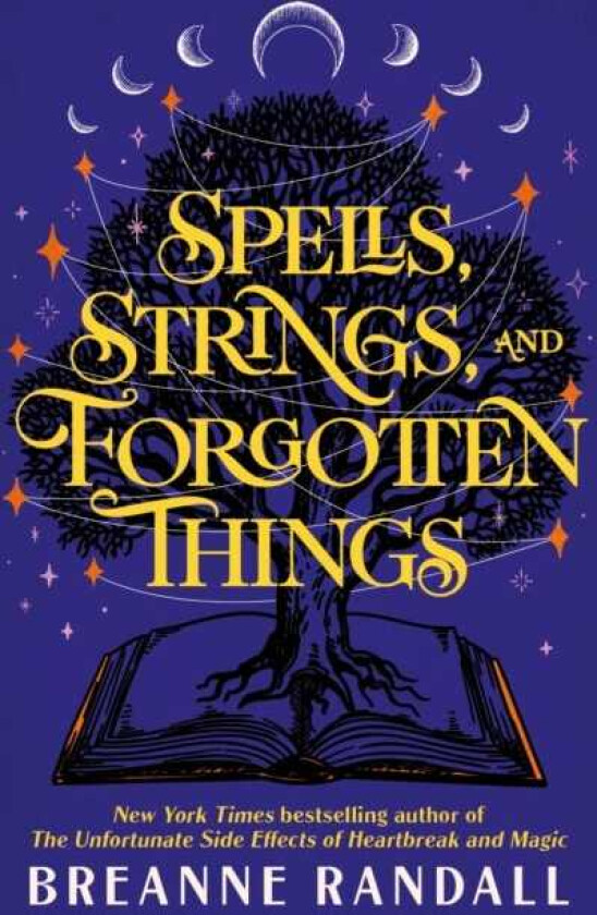 Spells, Strings and Forgotten Things the magical new novel from the NYT bestselling author of The Unfortunate Side Effects of Heartbreak and Magic