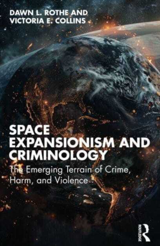 Space Expansionism and Criminology The Emerging Terrain of Crime, Harm, and Violence