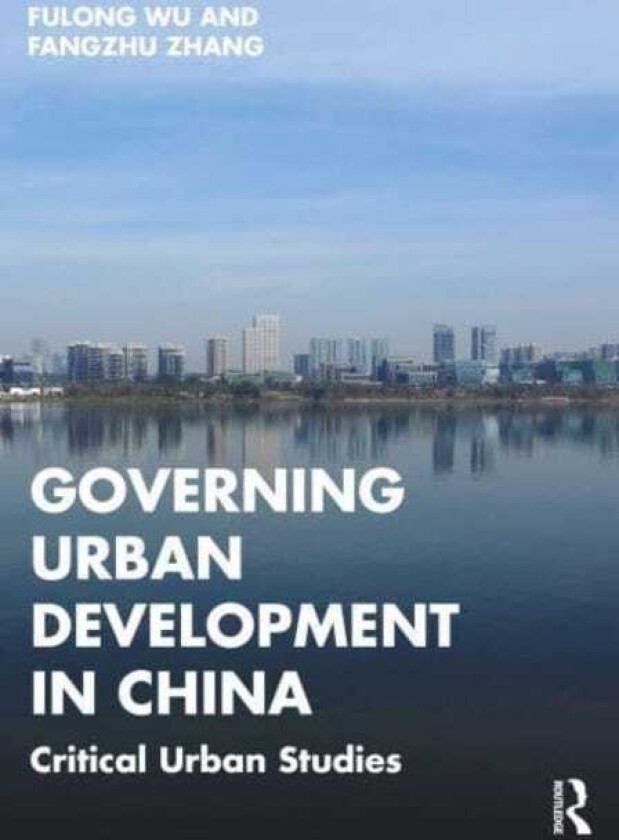 Governing Urban Development in China Critical Urban Studies