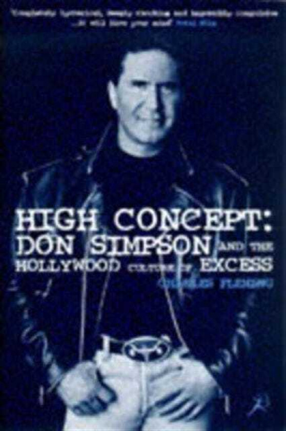 High Concept Don Simpson and the Hollywood Culture of Excess