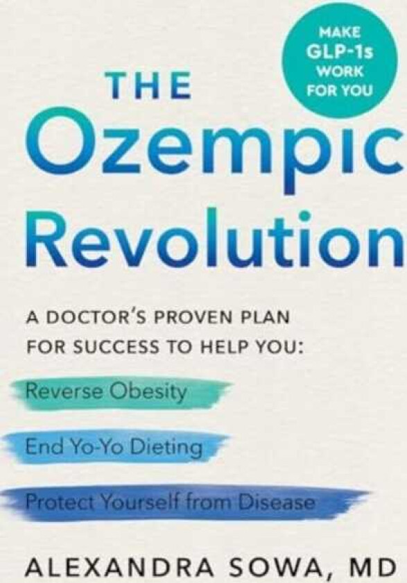 The Ozempic Revolution A Doctor's Proven Plan for Success to Help You Reverse Obesity, End YoYo Dieting, and Protect Yourself from Disease