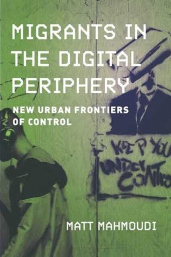 Migrants in the Digital Periphery New Urban Frontiers of Control