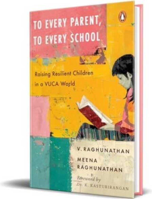 To Every Parent, To Every School Raising Resilient Children in a VUCA World