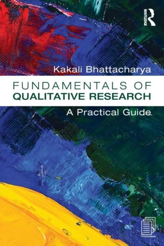 Fundamentals of Qualitative Research av Kakali Bhattacharya