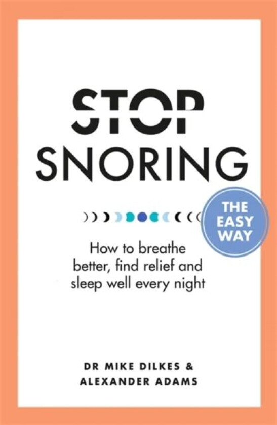 Stop Snoring The Easy Way av Dr Mike Dilkes, Alexander Adams