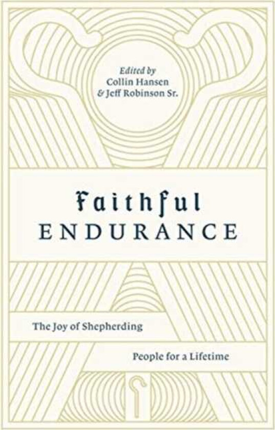 Faithful Endurance The Joy of Shepherding People for a Lifetime