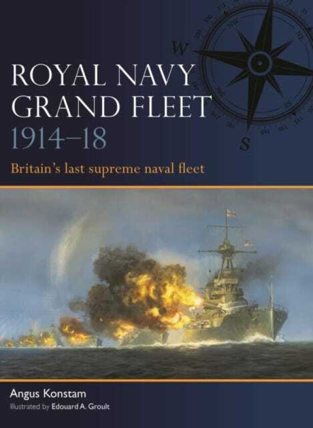 Royal Navy Grand Fleet 1914–18 Britain’s last supreme naval fleet