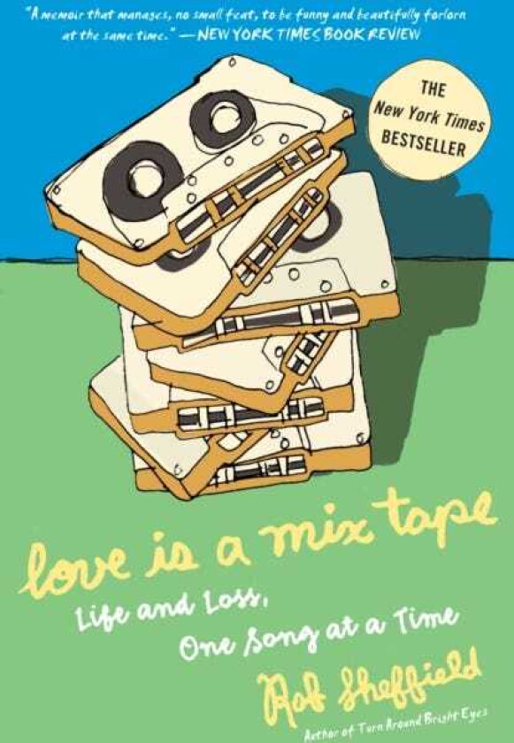 Love Is a Mix Tape Life and Loss, One Song at a Time