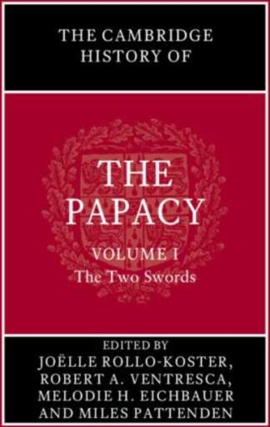 The Cambridge History of the Papacy: Volume 1, The Two Swords