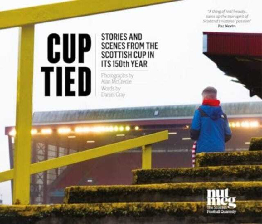Cup Tied  Scenes and Stories from the 150th Scottish Cup