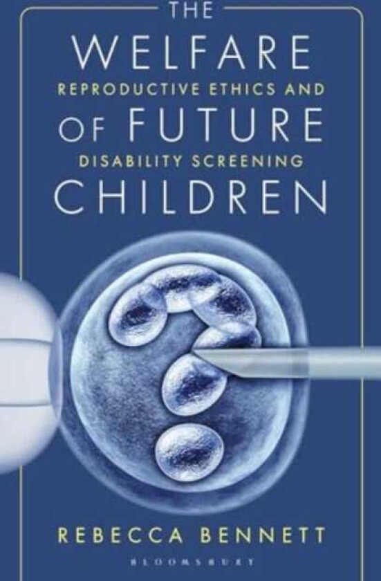 The Welfare of Future Children Reproductive Ethics and Disability Screening