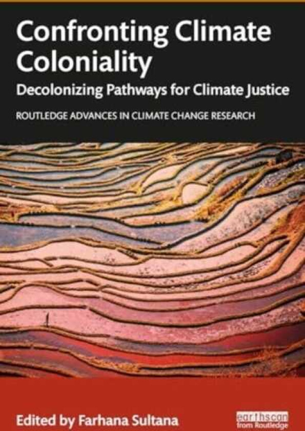 Confronting Climate Coloniality Decolonizing Pathways for Climate Justice