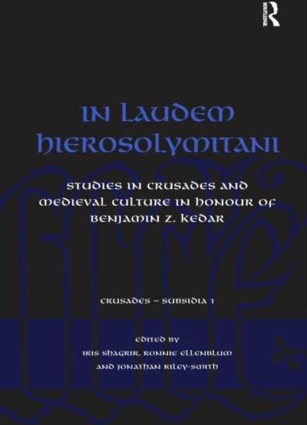 In Laudem Hierosolymitani Studies in Crusades and Medieval Culture in Honour of Benjamin Z. Kedar