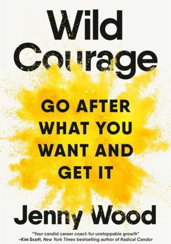 Wild Courage  Go After What You Want and Get It