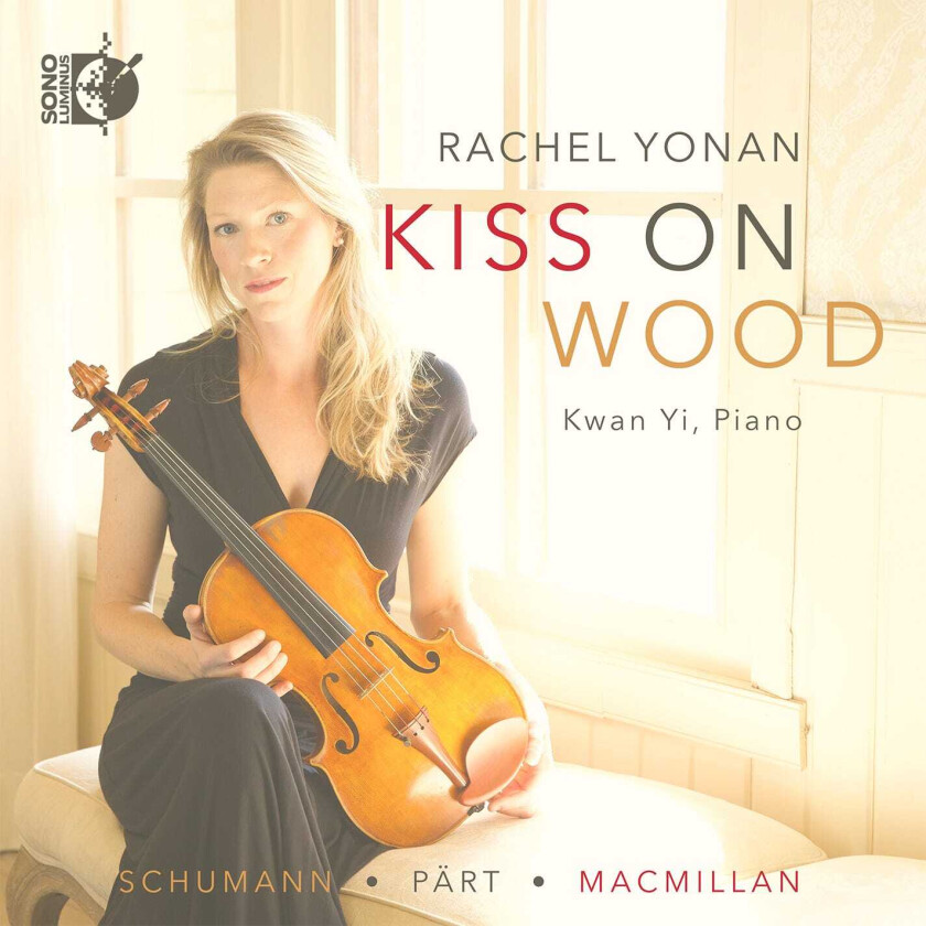 Rachel Yonan  MacMillan, Pärt & Schumann: Kiss on Wood  CD