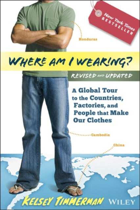 Where am I Wearing? A Global Tour to the Countries, Factories, and People That Make Our Clothes