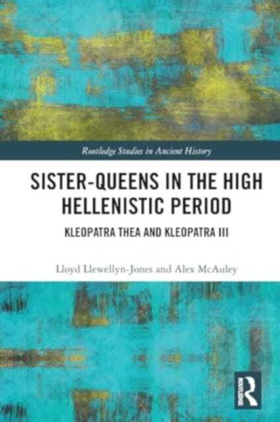 SisterQueens in the High Hellenistic Period Kleopatra Thea and Kleopatra III