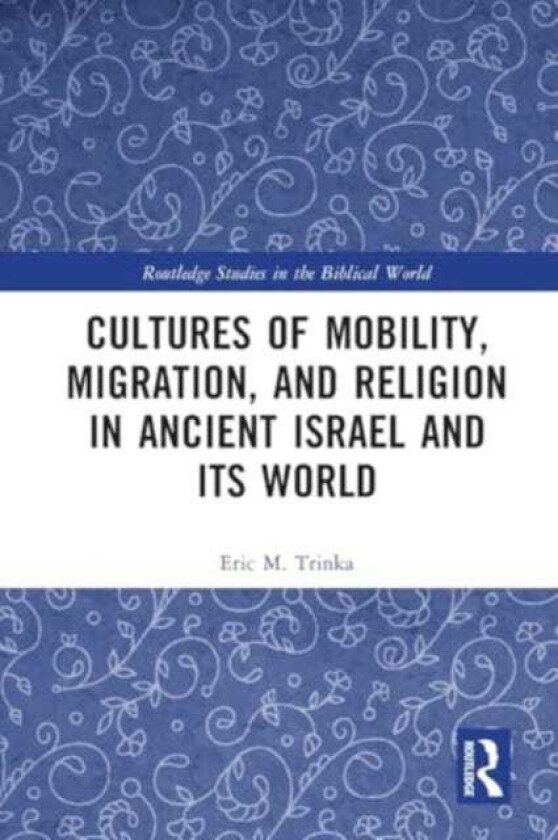 Cultures of Mobility, Migration, and Religion in Ancient Israel and Its World