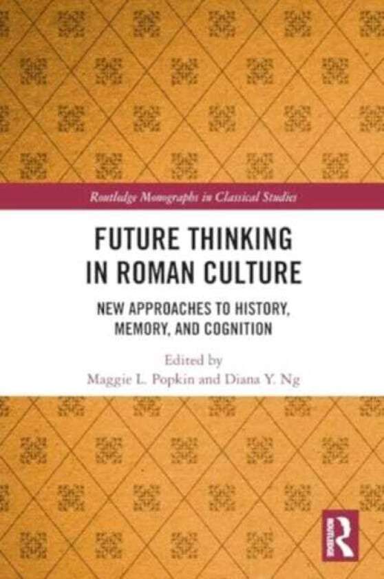 Future Thinking in Roman Culture  New Approaches to History, Memory, and Cognition