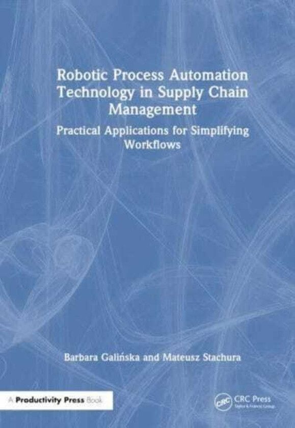 Robotic Process Automation Technology in Supply Chain Management Practical Applications for Simplifying Workflows
