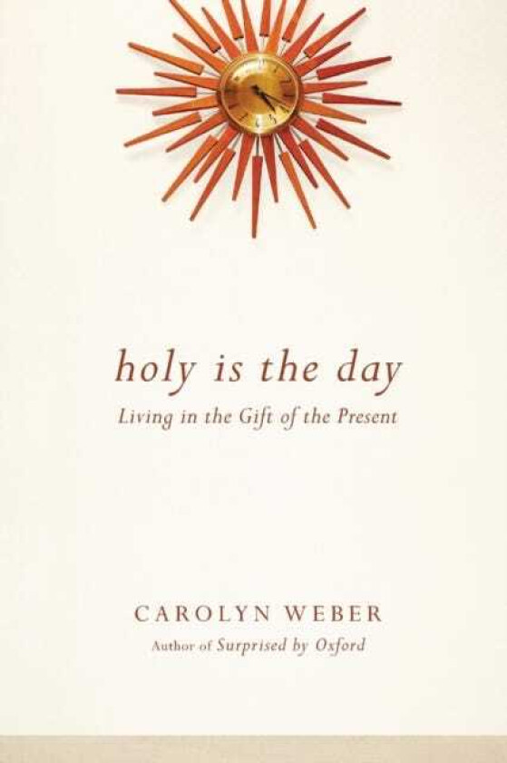 Holy Is the Day – Living in the Gift of the Present