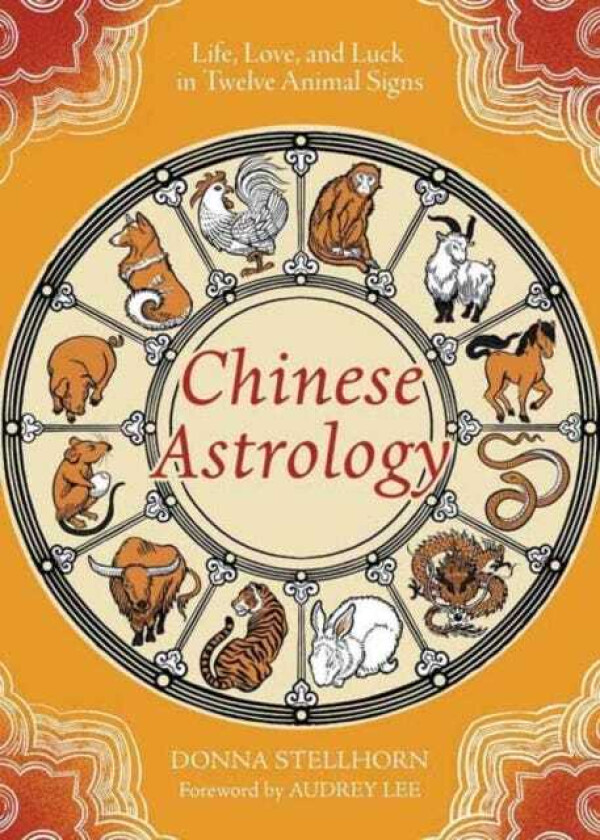 Chinese Astrology Life, Love, and Luck in Twelve Animal Signs